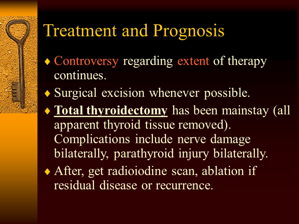 Treatment and Prognosis Controversy regarding extent of therapy continues. Surgical excision whenever possible. Total